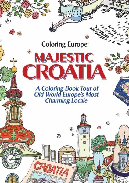 Coloring Europe: Majestic Croatia: A Coloring Book World Tour of Old World Europe's Most Charming Locale