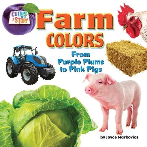 Farm Colors: From Purple Plums to Pink Pigs (Colors Tell a Story, Little Bits! Readers)