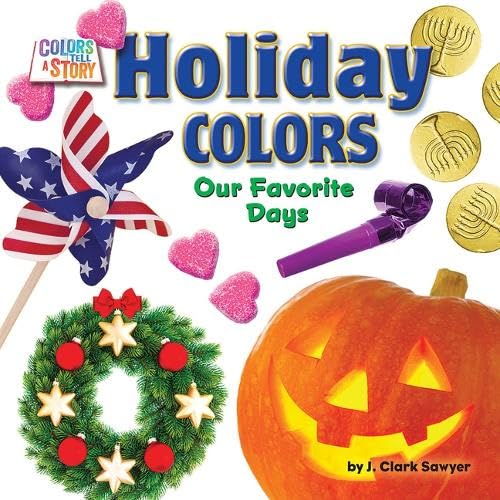 Holiday Colors: Our Favorite Days (Colors Tell a Story, Little Bits! Readers)