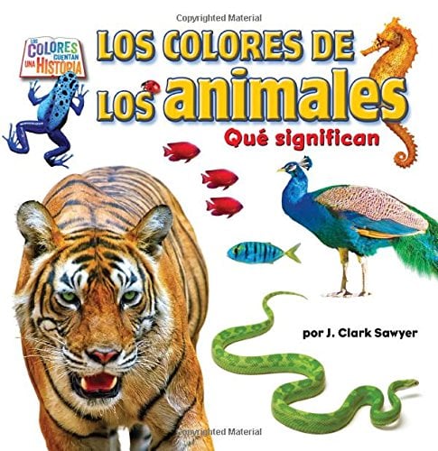Los Colores de los Animales: Qué Significan (Los Colores Cuentan una Histora, Pedacitos Lectores)