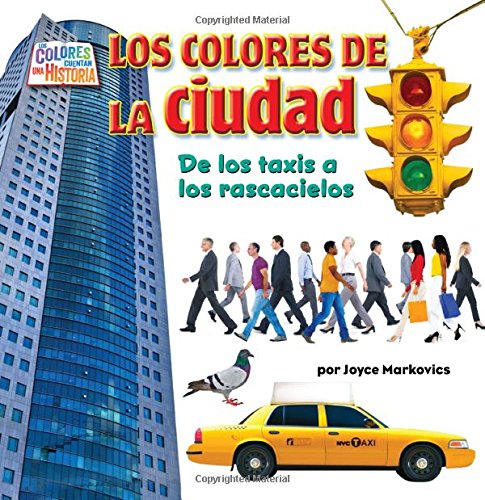 Los Colores De La Ciudad: De Los Taxis a Los Rascacielos (Los Colores Cuentan Una Histortia, Pedacitos Lectores)