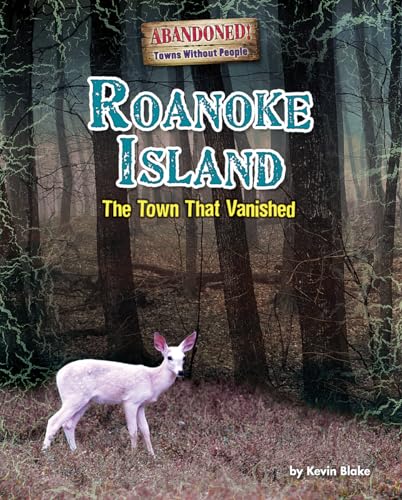 Roanoke Island: The Town That Vanished (Abandoned! Towns Without People)