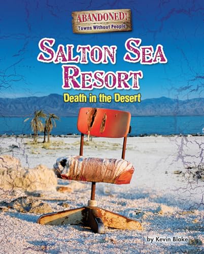 Salton Sea Resort: Death in the Desert (Abandoned! Towns Without People)