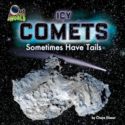 Icy Comets: Sometimes Have Tails (Out of This World, Little Bites Reader)