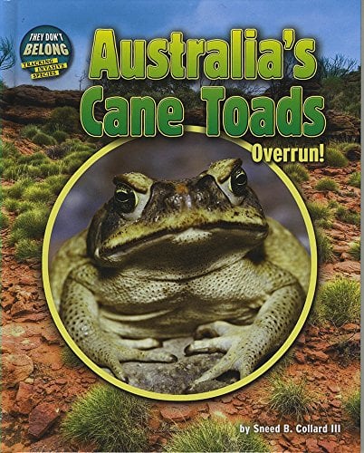 Australia's Cane Toads: Overrun! (They Don't Belong: Tracking Invasive Species)