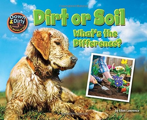 Dirt or Soil: What's the Difference? (Down & Dirty: The Secrets of Soil)