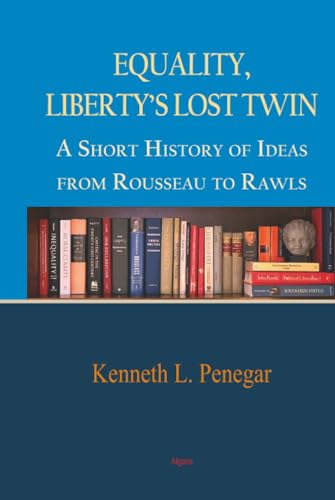 Equality, Liberty’s Lost Twin: A Short History of Ideas From Rousseau to Rawls