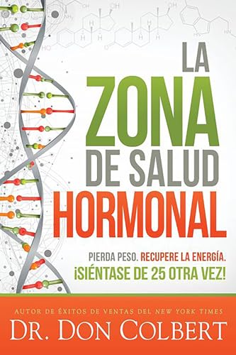 La Zona De Salud Hormonal: Pierda Peso. Recupere La Energia. Isientase De 25 Otra Vez!
