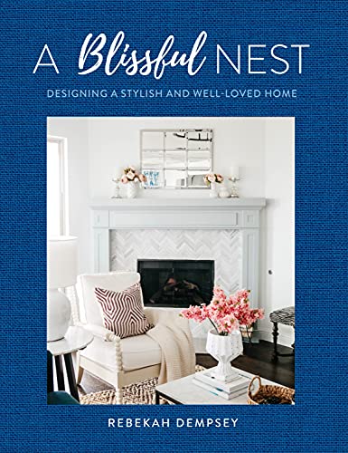 A Blissful Nest: Designing a Stylish and Well-Loved Home (Inspiring Home, Bk. 2)