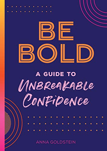 Be Bold: A Guide to Unbreakable Confidence (Live Well, Bk. 17)