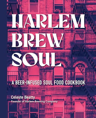 Harlem Brew Soul: A Beer-Infused Soul Food Cookbook