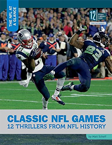 Classic NFL Games: 12 Thrillers From NFL History (The NFL at a Glance)