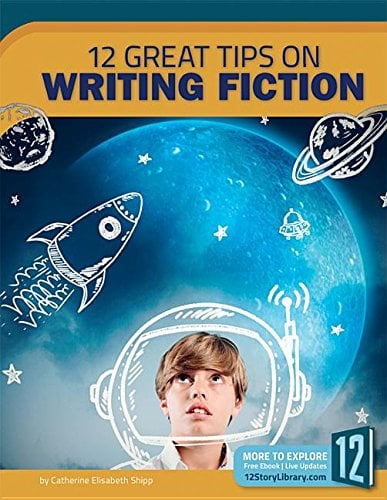 12 Great Tips on Writing Fiction (Great Tips on Writing)