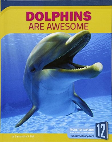 Dolphins Are Awesome (Animals Are Awesome)