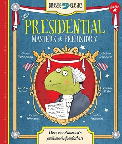 The Presidential Masters of Prehistory: Discover America's Prehistoric Forefathers (Jurassic Classics)