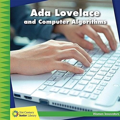 Ada Lovelace and Computer Algorithms (21st Century Junior Library: Women Innovators)