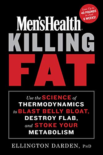 Killing Fat: Use the Science of Thermodynamics to Blast Belly Bloat, Destroy Flab, and  Stoke Your Metabolism (Men's Health)