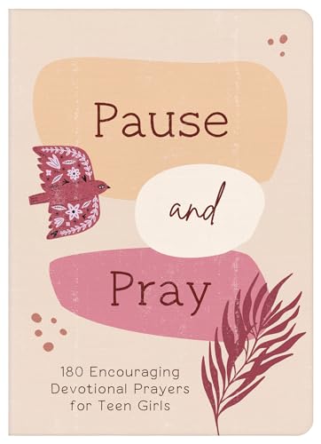 Pause and Pray: 180 Encouraging Devotional Prayers for Teen Girls