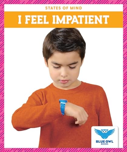 I Feel Impatient (Blue Owl Books, States of Mind)