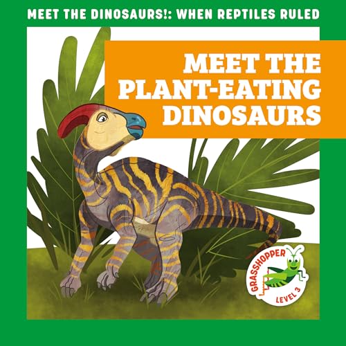 Meet the Plant-Eating Dinosaurs  (Meet the Dinosaurs, Grasshopper, Level 3)