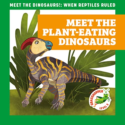 Meet the Plant-Eating Dinosaurs (Meet the Dinosaurs, Grasshopper, Level 3)