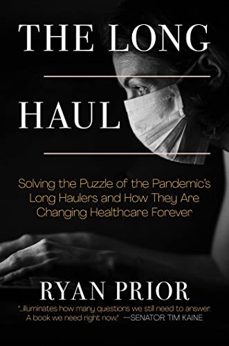 The  Long Haul: Solving the Puzzle of the Pandemic's Long Haulers and How They are Changing Healthcare Forever