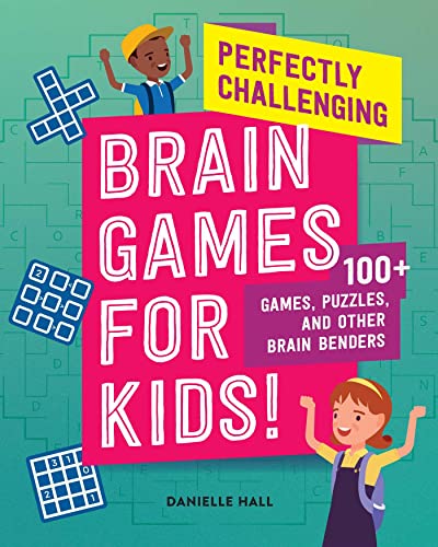 Perfectly Challenging Brain Games for Kids! 100 Games, Puzzles, and Other Brain Benders