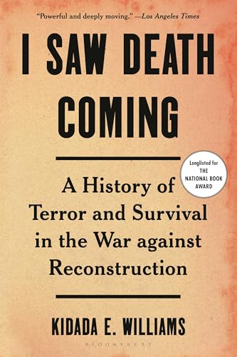 I Saw Death Coming: A History of Terror and Survival in the War Against Reconstruction