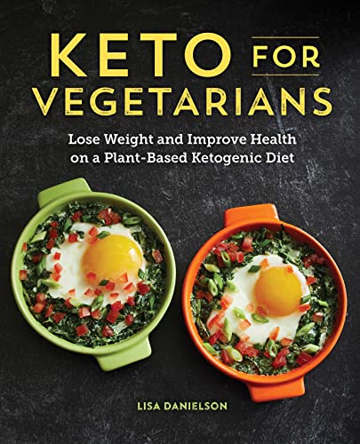 Keto for Vegetarians: Lose Weight and Improve Health on a Plant-Based Ketogenic Diet