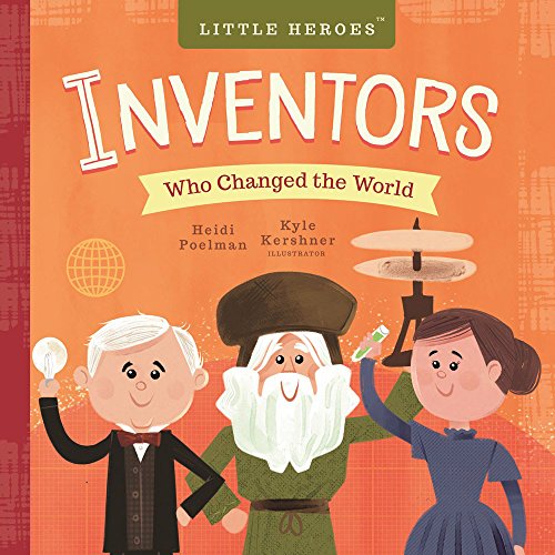 Inventors: Who Changed the World (Little Heroes, Bk. 2)