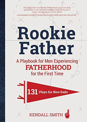 Rookie Father: 131 Plays for New Dads