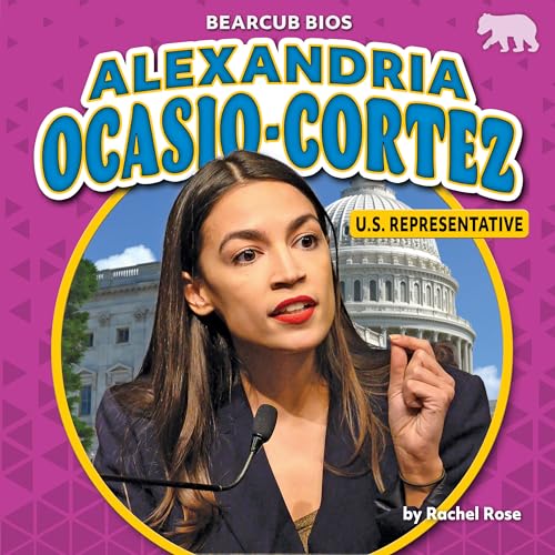 Alexandria Ocasio-Cortez: U. S. Repetitive (Bearcub Bios)