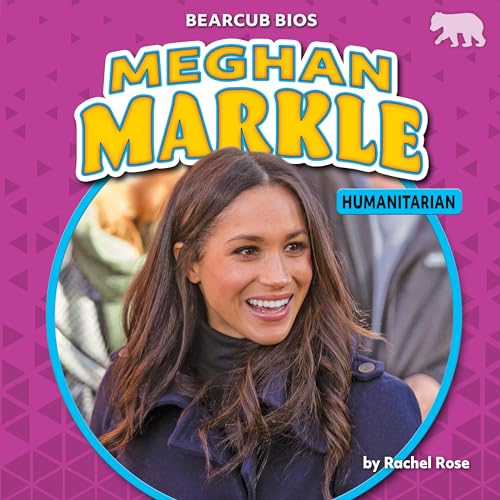 Meghan Markle: Humanitarian (Bearcub Bios)
