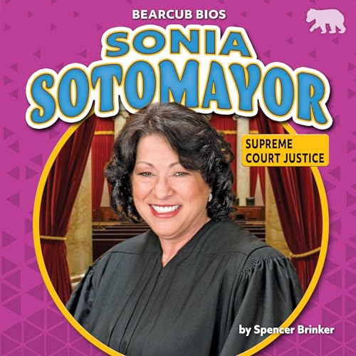 Sonia Sotomayor: Supreme Court Justice (Bearcub Bios)