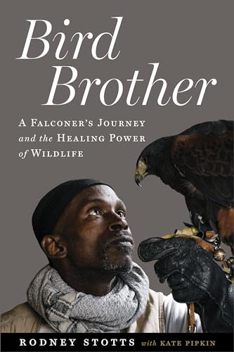 Bird Brother: A Falconer's Journey and the Healing Power of Wildlife