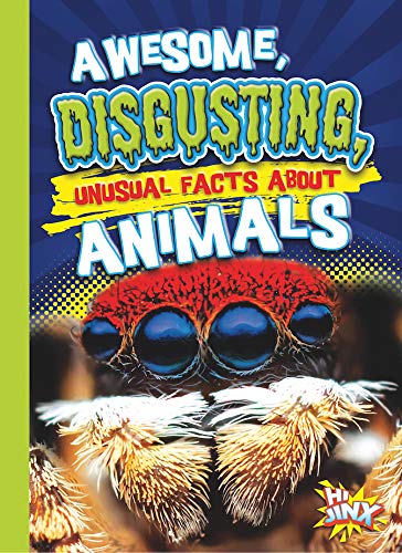 Awesome, Disgusting, Unusual Facts About Animals (Our Gross, Awesome World)