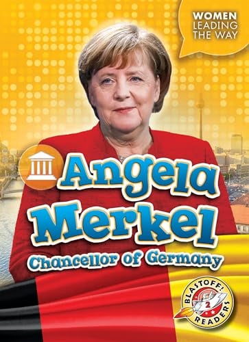Angela Merkel: Chancellor of Germany (Women Leading the Way, Blastoff! Readers, Level 2)