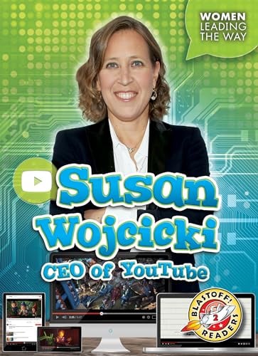 Susan Wojcicki: CEO of YouTube (Women Leading the Way, Blastoff! Readers, Level 2)