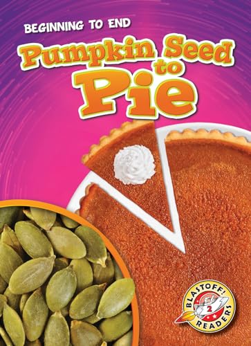 Pumpkin Seed to Pie (Beginning to End, Blastoff! Readers, Level 2)