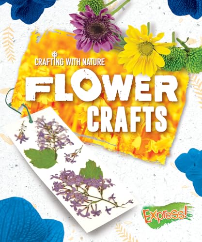 Flower Crafts (Express! Crafting With Nature)