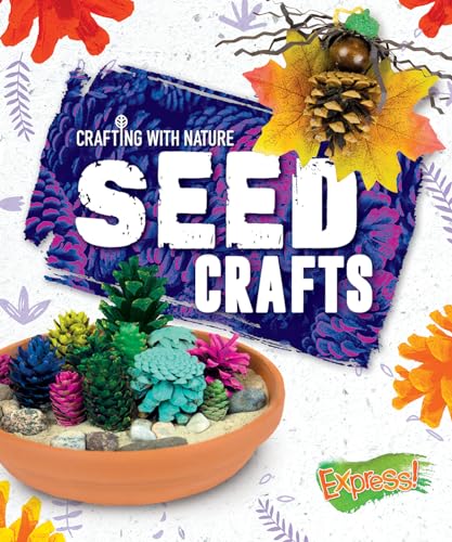 Seed Crafts (Express! Crafting With Nature)