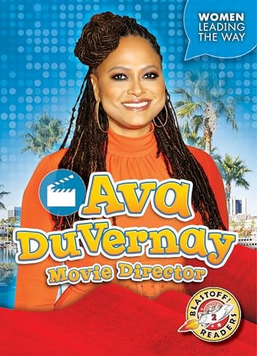 Ava DuVernay: Movie Director (Women Leading the Way, Blastoff! Readers, Level 2)