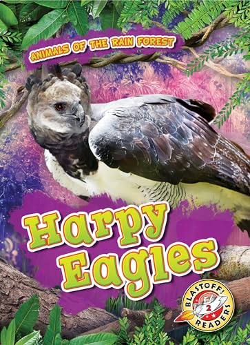 Harpy Eagles (Animals of the Rain Forest, Blastoff! Readers, Level 2)