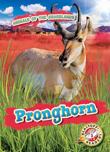 Pronghorn (Animals of the Grasslands, Blastoff! Readers, Level 2)
