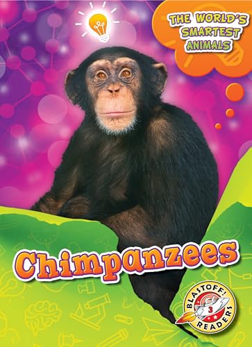 Chimpanzees  (The World's Smartest Animals, Blastoff! Readers, Level 3)