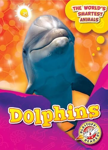 Dolphins (The World's Smartest Animals, Blastoff! Readers, Level 3)