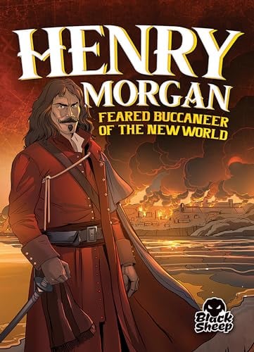 Henry Morgan: Feared Buccaneer of the New World (Black Sheep, Pirate Tales)