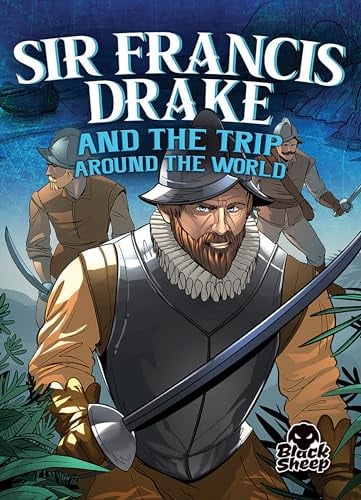 Sir Francis Drake and the Trip Around the World (Black Sheep, Pirate Tales)