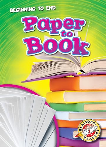 Paper to Book (Beginning to End, Blastoff Readers. Level 2)