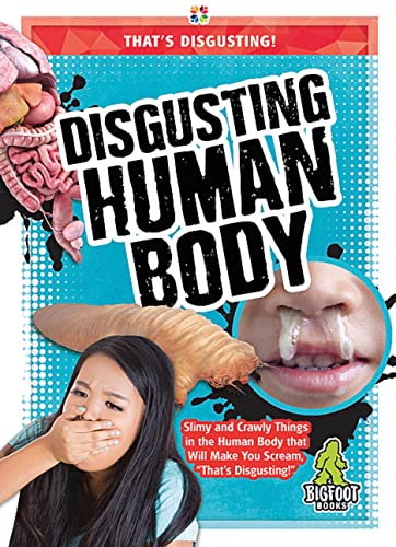 Disgusting Human Body (That’s Disgusting!)